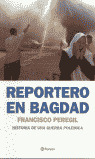 REPORTERO EN BAGDAD. HISTORIA DE UNA GUERRA POLEMICA