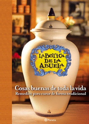 LA BOTICA DE LA ABUELA. COSAS BUENAS DE TODA LA VIDA