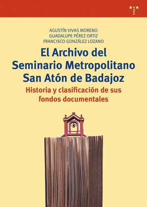 EL ARCHIVO DEL SEMINARIO METROPOLITANO SAN ATON DE BADAJOZ
