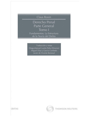 DERECHO PENAL. PARTE GENERAL. TOMO I. FUNDAMENTOS. LA ESTRUCTURA DE LA TEORÍA DE