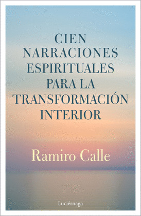 CIEN NARRACIONES ESPIRITUALES PARA LA TRANSFORMACION INTERIOR