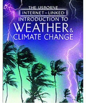 INTRODUCTION TO WEATHER AND CLIMATE CHANGE. THE USBORNE INTERNET - LINKED