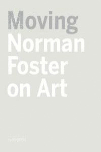 MOVING. NORMAN FOSTER ON ART