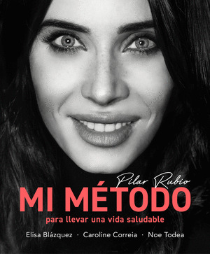 MI MÉTODO PARA LLEVAR UNA VIDA SALUDABLE (PILAR RUBIO)