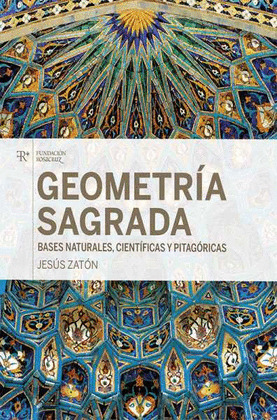GEOMETRIA SAGRADA: BASES NATURALES, CIENTIFICAS Y PITAGORICAS