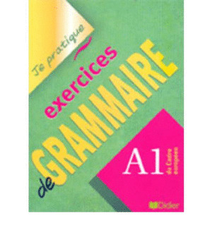 JE PRATIQUE EXERCICES DE GRAMMAIRE, A1 DU CADRE EUROPEEN