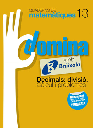 QUADERNS DOMINA MATEMÀTIQUES 13 DECIMALS: DIVISIÓ. CÀLCUL I PROBLEMES