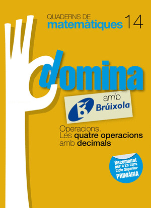 QUADERNS DOMINA MATEMÀTIQUES 14 OPERACIONS. LES QUATRE OPERACIONS AMB DECIMALS