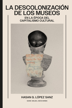 DESCOLONIZACIÓN DE LOS MUSEOS EN LA ÉPOCA DEL CAPITALISMO CULTURAL, LA