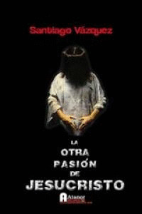 OTRA PASIÓN DE JESUCRISTO, LA