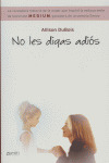 NO LES DIGAS ADIOS