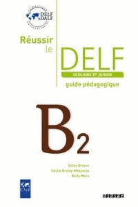 (GUIDE).REUSSIR LE DELF (B2).(SCOLAIRE ET JUNIOR).