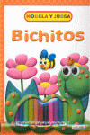 BICHITOS. MODELA Y JUEGA