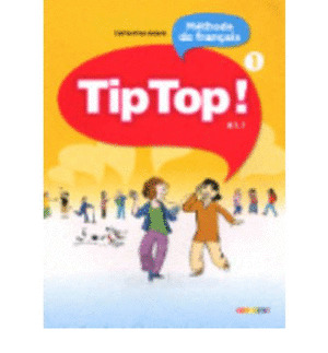 TIP TOP 1. METHODE DE FRANÇAIS. LIVRE DE L'ÉLÉVE