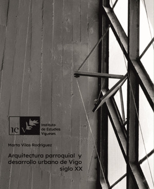 ARQUITECTURA PARROQUIAL Y DESARROLLO URBANO DE VIGO. SIGLO XX
