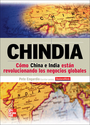 CHINDIA. COMO CHINA E INDIA ESTAN REVOLUCIONANDO LOS NEGOCIOS GLOBALES