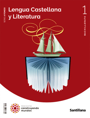 LENGUA CASTELLANA Y LITERATURA, SERIE A FONDO, 1º BACHILLERATO. CONSTRUYENDO MUNDOS