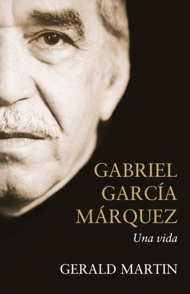 GABRIEL GARCIA MARQUEZ: UNA VIDA
