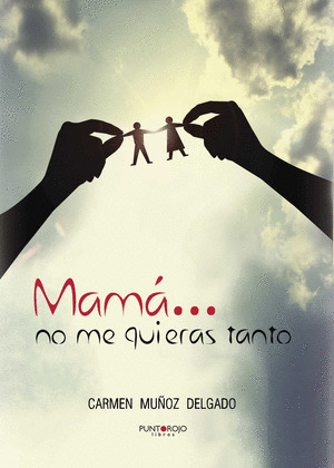 MAMÁ... NO ME QUIERAS TANTO
