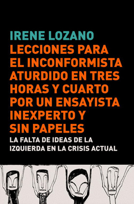 LECCIONES PARA EL INCONFORMISTA ATURDIDO EN TRES HORAS Y CUARTO, POR ENSAYISTA INEXPERTO SIN PAPELES