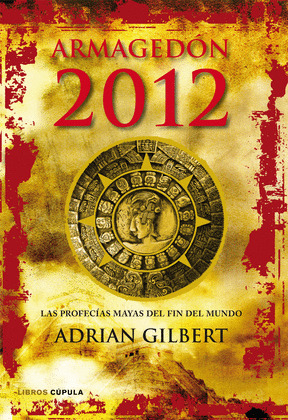 ARMAGEDON 2012. LAS PROFECIAS MAYAS DEL FIN DEL MUNDO