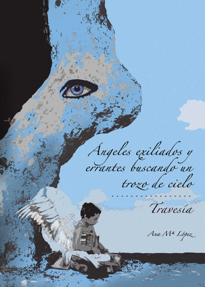 ÁNGELES EXILIADOS Y ERRANTES BUSCANDO UN TROZO DE CIELO/ TRAVESÍA