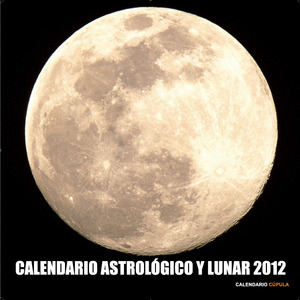 CALENDARIO ASTROLÓGICO Y LUNAR 2012
