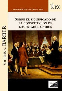 SOBRE EL SIGNIFICADO DE LA CONSTITUCIÓN DE LOS ESTADOS UNIDOS
