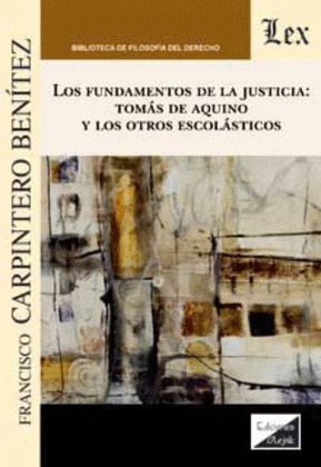 LOS FUNDAMENTOS DE LA JUSTICIA: TOMÁS DE AQUINO Y LOS OTROS ESCOLÁSTICOS