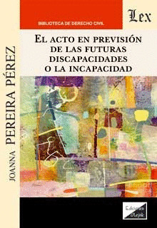 EL ACTO EN PREVISIÓN DE LAS FUTURAS DISCAPACIDADES O INCAPACIDAD