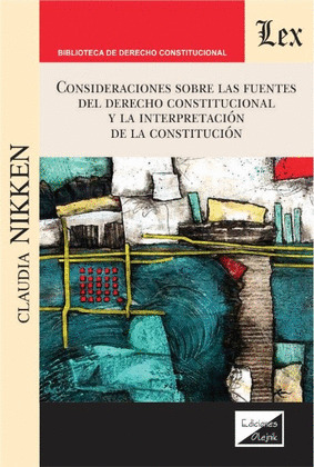 CONSIDERACIONES SOBRE LAS FUENTES DEL DERECHO CONSTITUCIONAL Y LA INTERPRETACIÓN