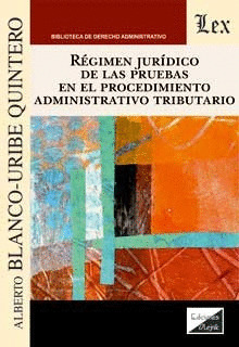 RÈGIMEN JURÍDICO DE LAS PRUEBAS EN EL PROCEDIMIENTO ADMINISTRATIVO TRIBUTARIO
