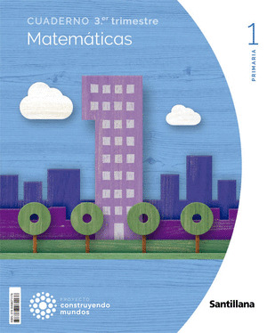 CUADERNO DE MATEMÁTICAS, 1º PRIMARIA, 3º TRIMESTRE. CONSTRUYENDO MUNDOS CM CAST ED22
