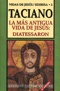 MAS ANTIGUA VIDA DE JESUS: DIATESSARON  TACIANO/2 VIDA JESUS