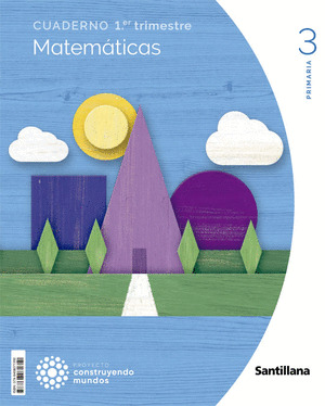CUADERNO MATEMATICAS 3 PRIMARIA 1 TRIMESTRE CONSTRUYENDO MUNDOS