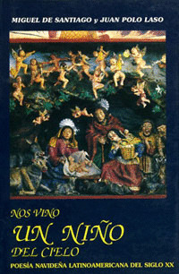 NOS VINO UN NIÑO DEL CIELO. POESIA NAVIDEÑA LATINOAMERICANA