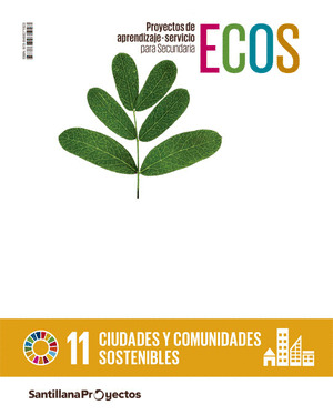 CIUDADES Y COMUNIDADES SOSTENIBLES ECOS PROYECTOS DE APRENDIZAJE. ESO