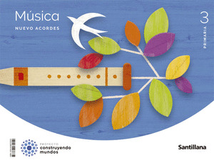 MÚSICA. NUEVO ACORDES, 3º PRIMARIA. CONSTRUYENDO MUNDOS