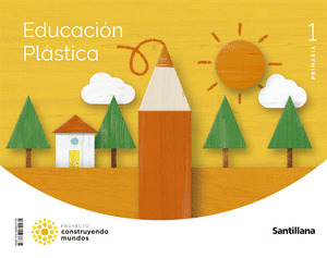 EDUCACION PLASTICA 1º PRIMARIA. CONSTRUYENDO MUNDOS