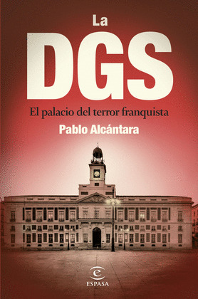 DGS. EL PALACIO DEL TERROR FRANQUISTA