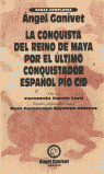 LA CONQUISTA DEL REINO DE MAYA, POR EL ULTIMO CONQUISTADOR ESPAÑOL PIO CID