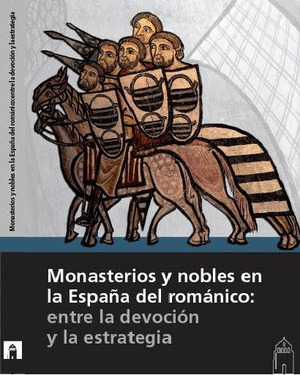 MONASTERIOS Y NOBLES EN LA ESPAÑA DEL ROMÁNICO: ENTRE LA DEVOCIÓN Y LA ESTRATEGIA