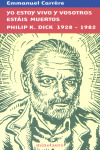 YO ESTOY VIVO Y VOSOTROS ESTAIS MUERTOS - PK.DICK 1928-1982