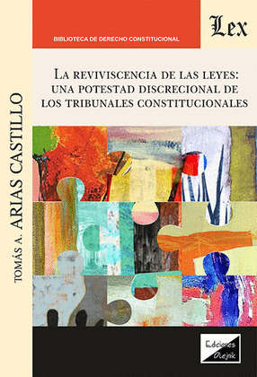 LA REVIVISCENCIA DE LAS LEYES: UNA POTESTAD DISCRECIONAL DE LOS TRIBUNALES CONST