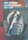 JOSE GUERRERO.LOS AÑOS PRIMEROS 1931-1950