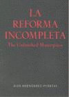 REFORMA INCOMPLETA, LA  = THE UNFINISHED MASTERPIECE