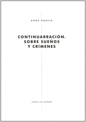 DORA GARCIA: CONTINUARRACION. SOBRE SUEÑOS Y CRIMENES