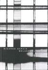 RICARDO GARCIA. MELANCHOLIAE