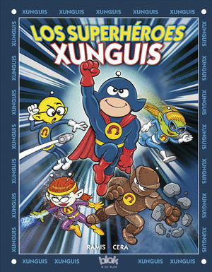 LOS SUPERHEROES XUNGUIS (COLECCION LOS XUNGUIS)