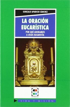 ORACION EUCARISTICA,LA-POR QUE ADORAMOS A JESUS EUCARISTIA